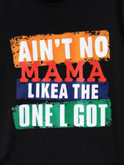 Black graphic tee with "Ain't No Mama Like The One I Got" text in colorful distressed blocks.