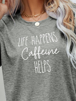 Heather gray slub knit tee with white "Life Happens Caffeine Helps" graphic print.